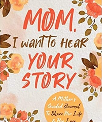 “Mom, I Want to Hear Your Story” – A Guided Journal